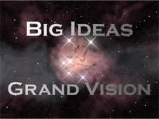 Big Ideas, Grand Vision